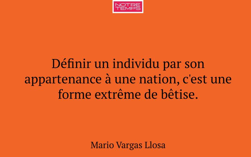 Définir un individu par son appartenance à une nation, c'est une forme extrême de bêtise.