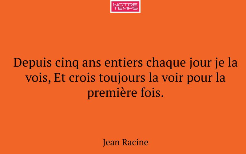 Depuis cinq ans entiers chaque jour je la vois, Et crois toujours la voir pour la première fois.