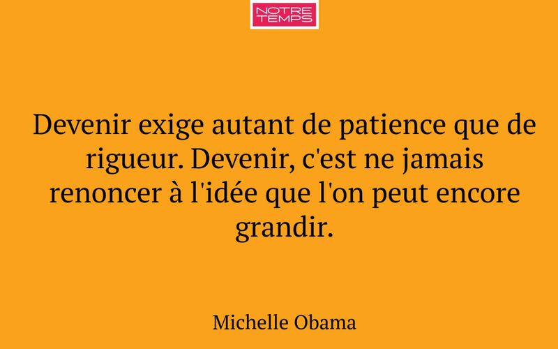 Devenir exige autant de patience que de rigueur. Devenir, c'est ne jamais renoncer à l'idée que l'on peut encore grandir.