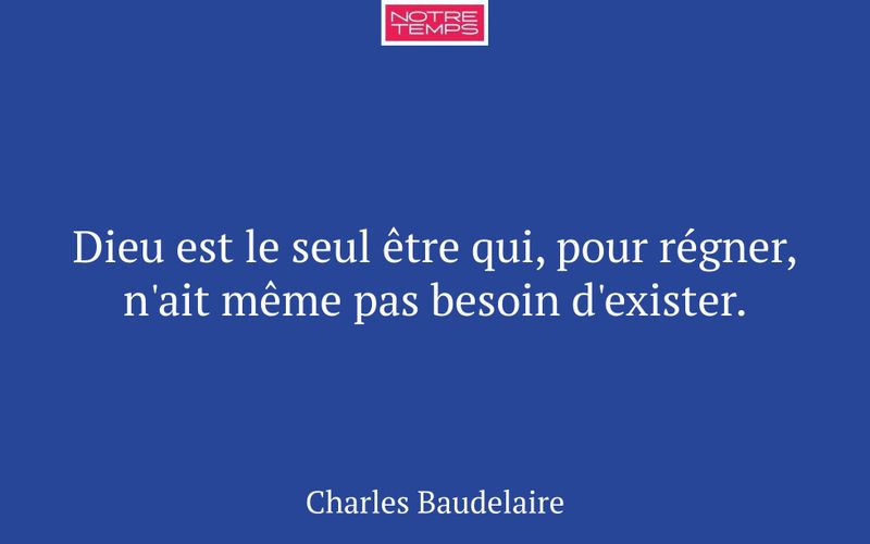 Dieu est le seul être qui, pour régner, n'ait même pas besoin d'exister.