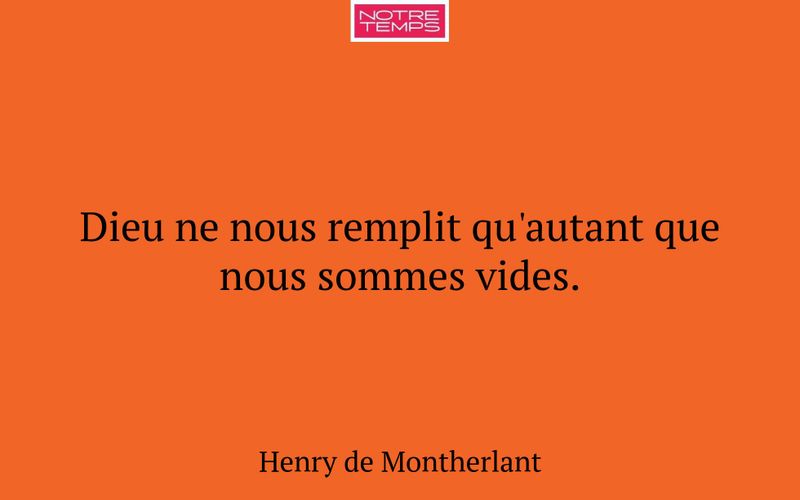 Dieu ne nous remplit qu'autant que nous sommes vides.