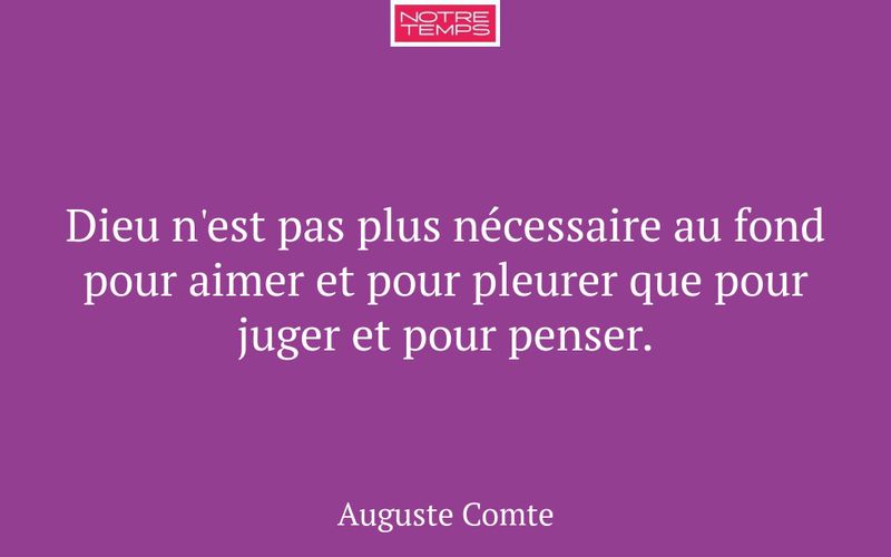 Dieu n'est pas plus nécessaire au fond pour aimer et pour pleurer que pour juger et pour penser.