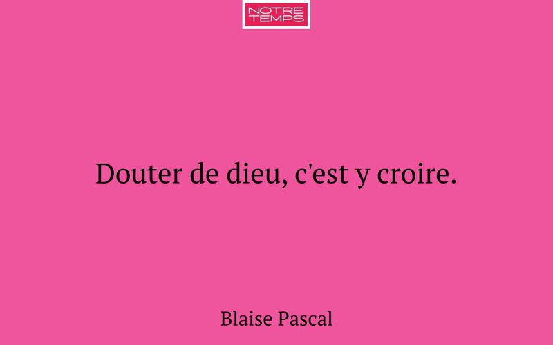 Douter de dieu, c'est y croire.