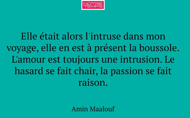 Elle était alors l'intruse dans mon voyage, elle en est à présent la boussole. L'amour est toujours une intrusion. Le hasard se fait chair, la passion se fait raison.