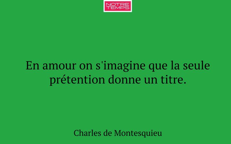 En amour on s'imagine que la seule prétention donne un titre.
