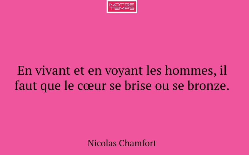 En vivant et en voyant les hommes, il faut que le cœur se brise ou se bronze.