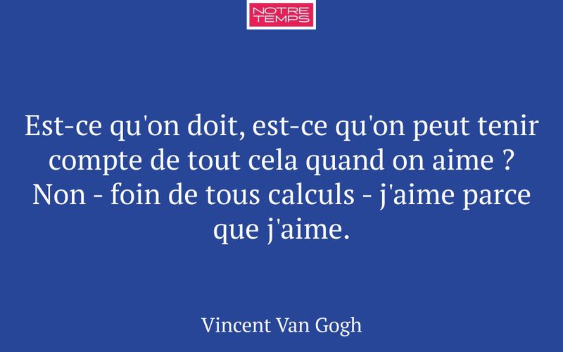 Est-ce qu'on doit, est-ce qu'on peut tenir compte de tout cela quand on aime ? Non - foin de tous calculs - j'aime parce que j'aime.
