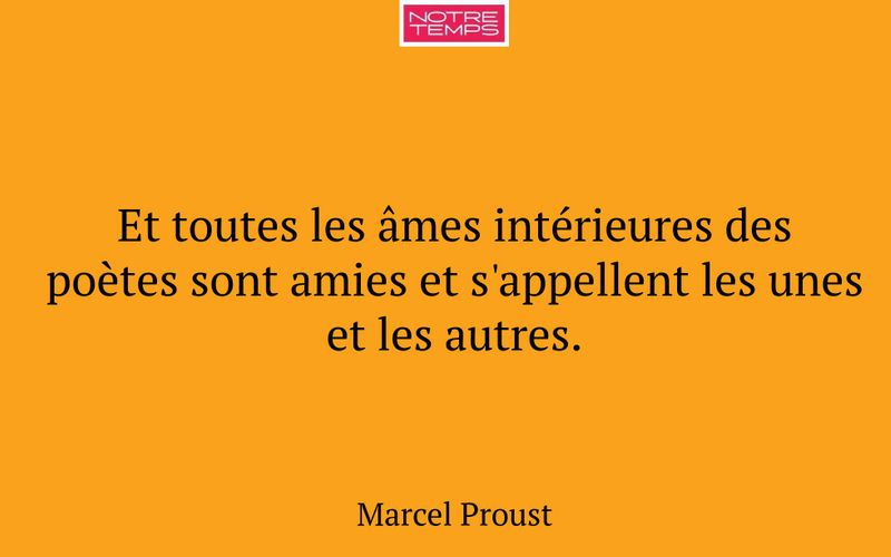 Et toutes les âmes intérieures des poètes sont amies et s'appellent les unes et les autres.