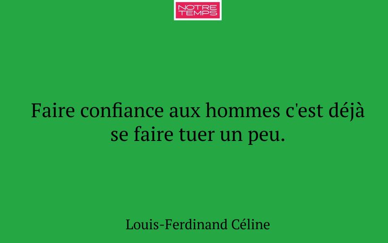Faire confiance aux hommes c'est déjà se faire tuer un peu.