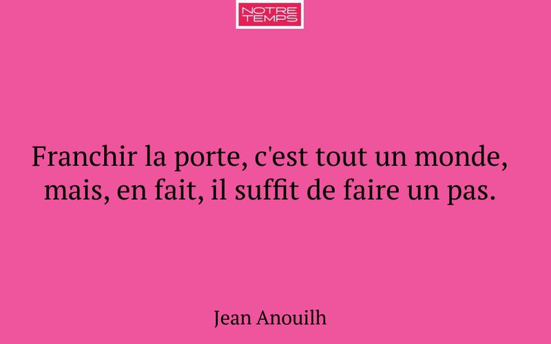 Franchir la porte, c'est tout un monde, mais, en fait, il suffit de faire un pas.