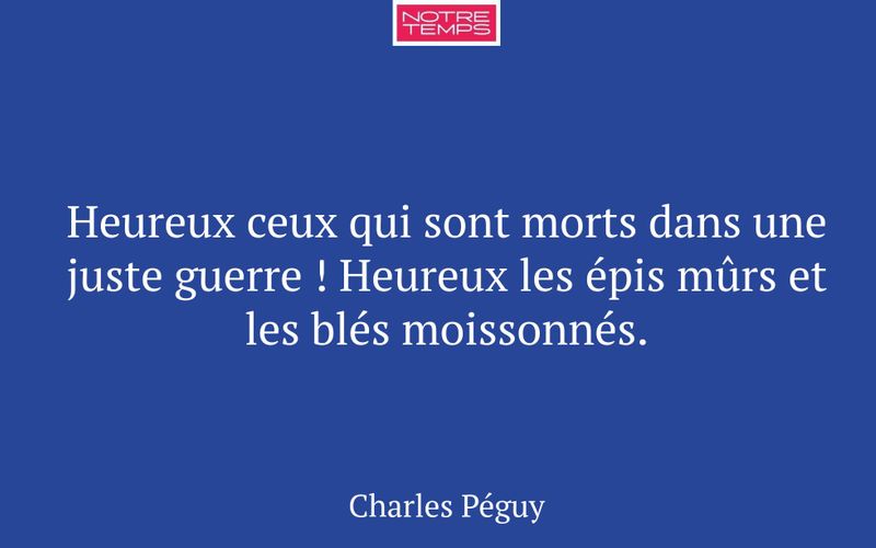 Heureux ceux qui sont morts dans une juste guerre ! Heureux les épis mûrs et les blés moissonnés.