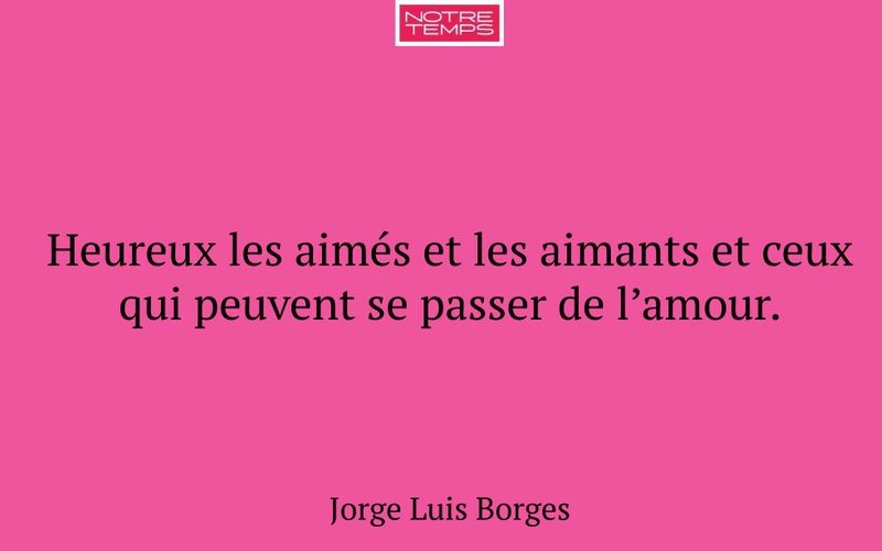 Heureux les aimés et les aimants et ceux qui peuvent se passer de l’amour.