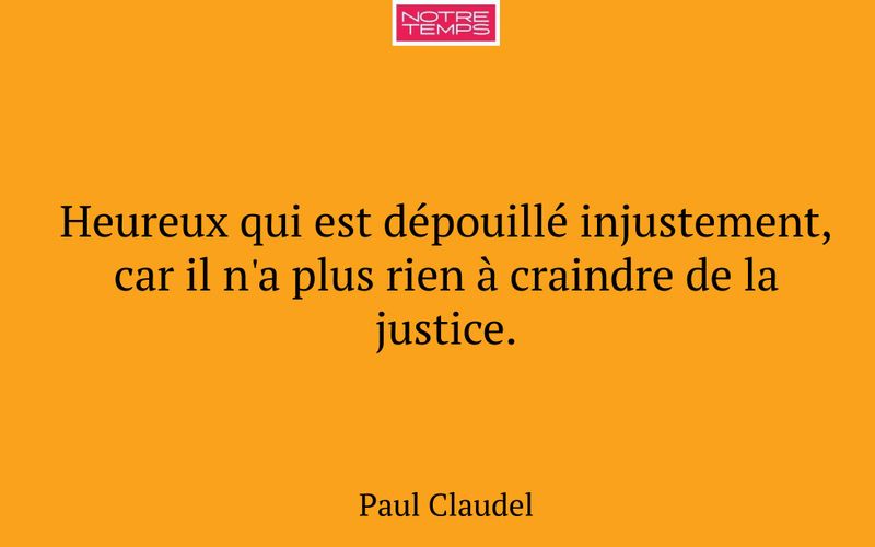 Heureux qui est dépouillé injustement, car il n'a plus rien à craindre de la justice.