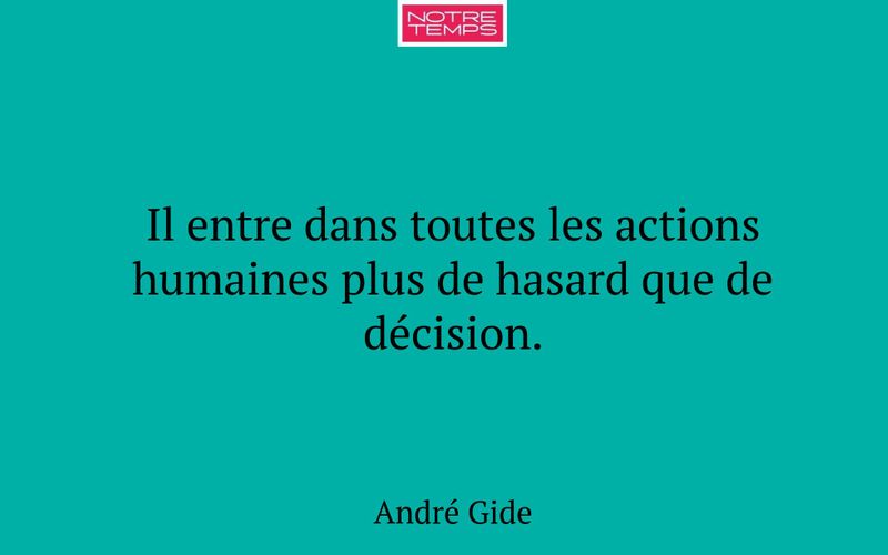 Il entre dans toutes les actions humaines plus de hasard que de décision.
