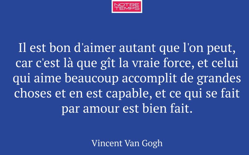Il est bon d'aimer autant que l'on peut, car c'est là que gît la vraie force, et celui qui aime beaucoup accomplit de grandes choses et en est capable, et ce qui se fait par amour est bien fait.