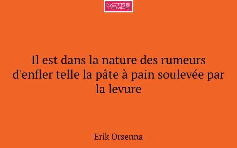 Il est dans la nature des rumeurs d'enfler telle la pâte à pain soulevée par la levure