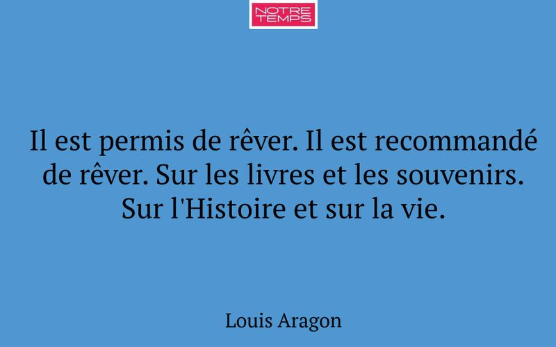 Il est permis de rêver. Il est recommandé de rêver. Sur les livres et les souvenirs. Sur l'Histoire et sur la vie.