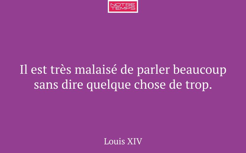 Il est très malaisé de parler beaucoup sans dire quelque chose de trop.