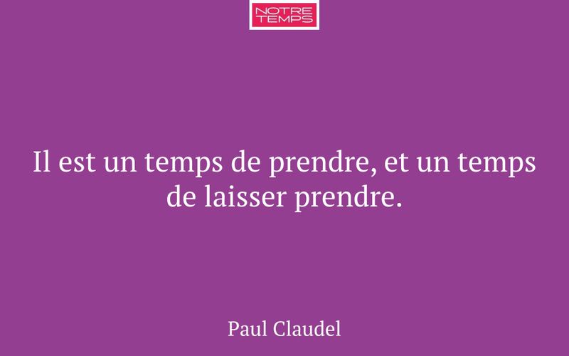 Il est un temps de prendre, et un temps de laisser prendre.