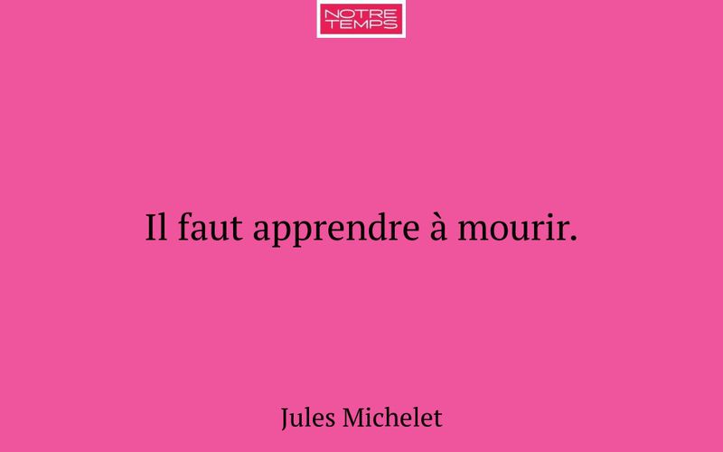 Il faut apprendre à mourir.