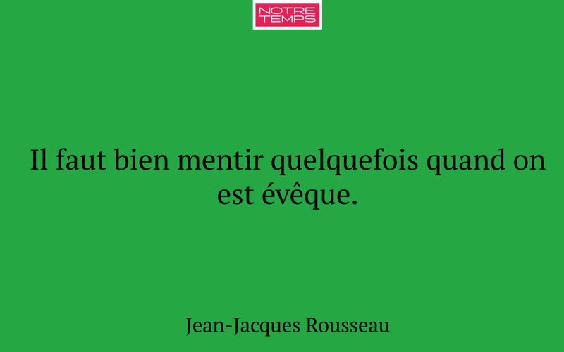 Il faut bien mentir quelquefois quand on est évêque.