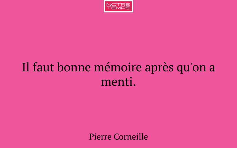 Il faut bonne mémoire après qu'on a menti.