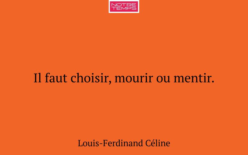 Il faut choisir, mourir ou mentir.
