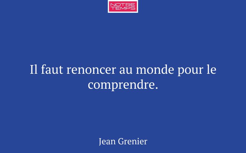 Il faut renoncer au monde pour le comprendre.