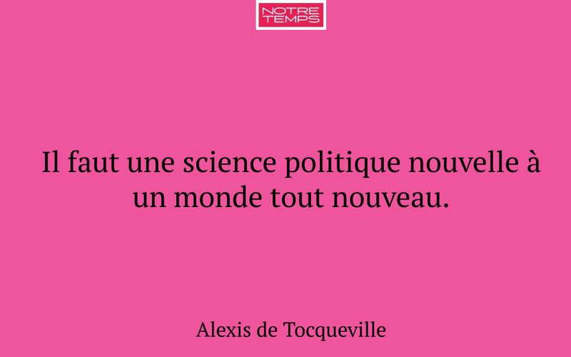 Il faut une science politique nouvelle à un monde tout nouveau.