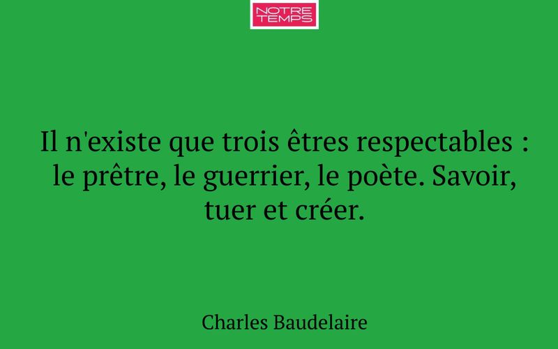Il n'existe que trois êtres respectables : le prêtre, le guerrier, le poète. Savoir, tuer et créer.