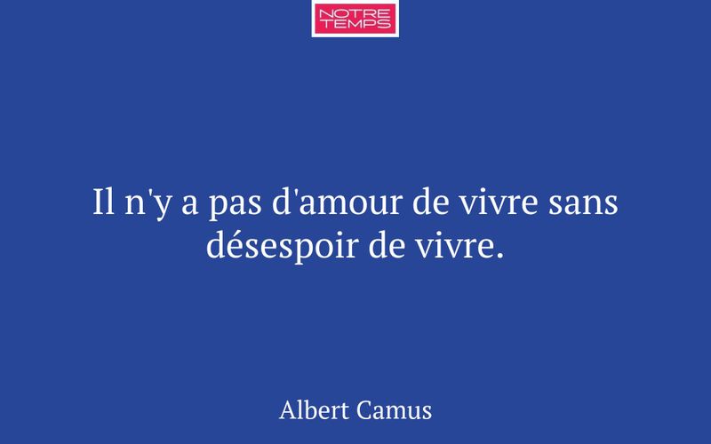Il n'y a pas d'amour de vivre sans désespoir de vivre.