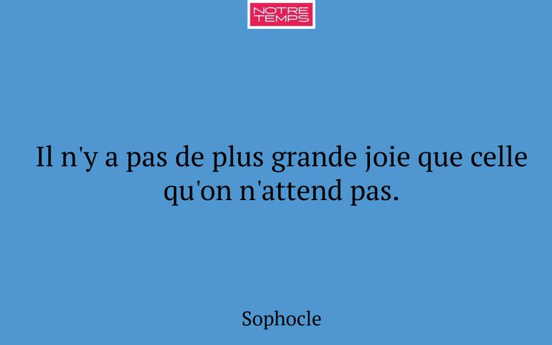 Il n'y a pas de plus grande joie que celle qu'on n'attend pas.