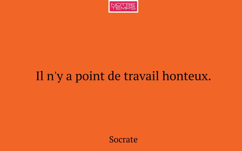 Il n'y a point de travail honteux.
