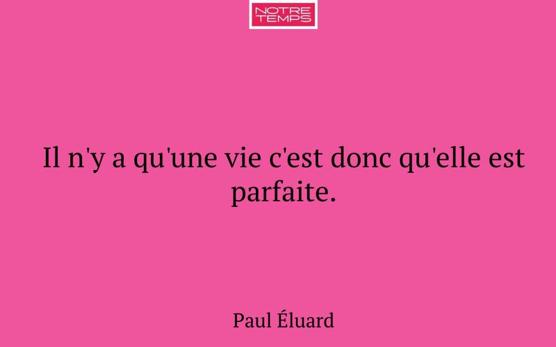 Il n'y a qu'une vie c'est donc qu'elle est parfaite.
