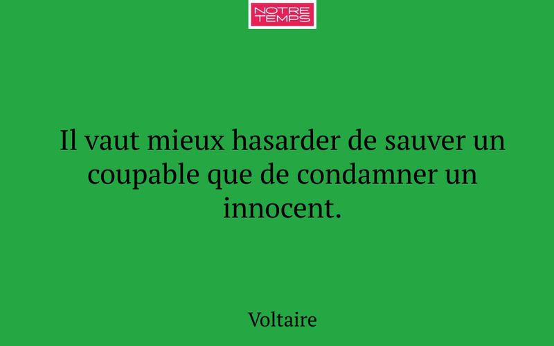 Il vaut mieux hasarder de sauver un coupable que de condamner un innocent.