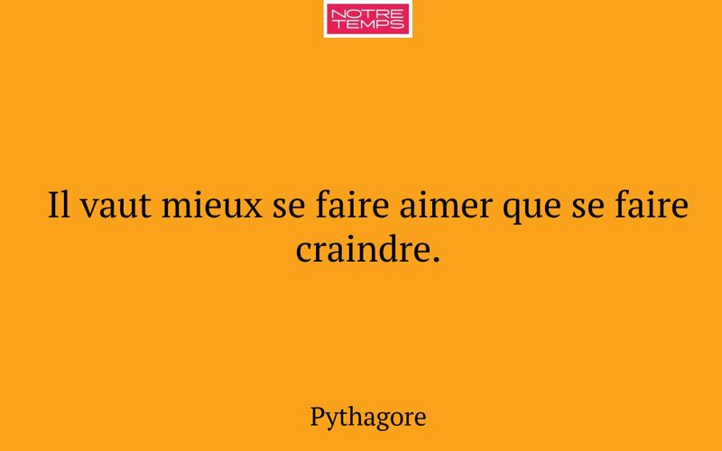 Il vaut mieux se faire aimer que se faire craindre.