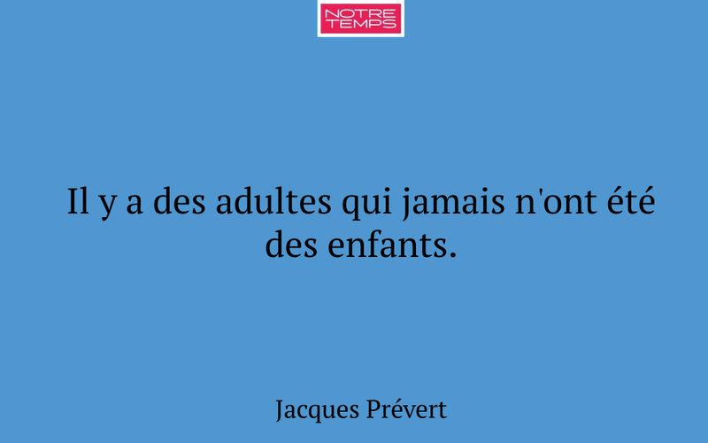 Il y a des adultes qui jamais n'ont été des enfants.