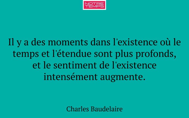 Il y a des moments dans l'existence où le temps et l'étendue sont plus profonds, et le sentiment de l'existence intensément augmente.