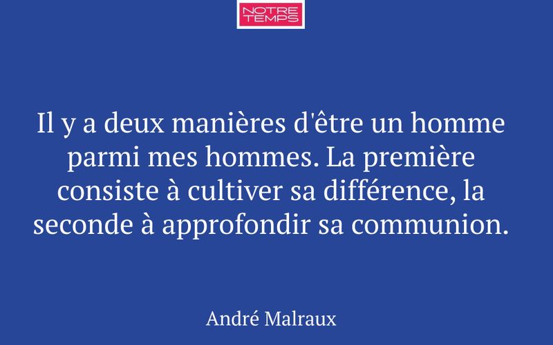 Il y a deux manières d'être un homme parmi mes hommes. La première consiste à cultiver sa différence, la seconde à approfondir sa communion.