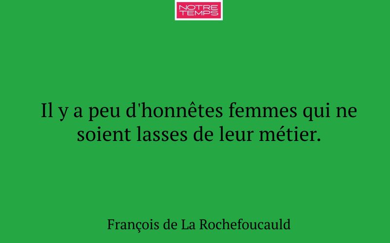 Il y a peu d'honnêtes femmes qui ne soient lasses de leur métier.