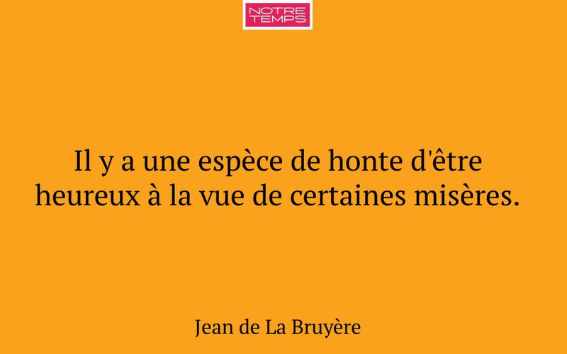 Il y a une espèce de honte d'être heureux à la vue de certaines misères.