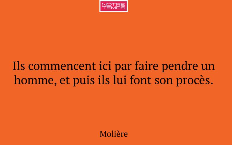 Ils commencent ici par faire pendre un homme, et puis ils lui font son procès.