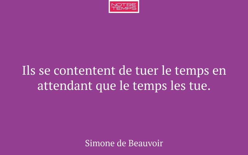 Ils se contentent de tuer le temps en attendant que le temps les tue.
