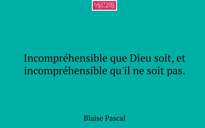 Incompréhensible que Dieu soit, et incompréhensible qu'il ne soit pas.