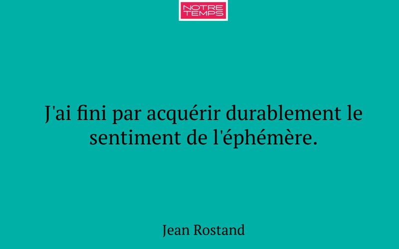J'ai fini par acquérir durablement le sentiment de l'éphémère.