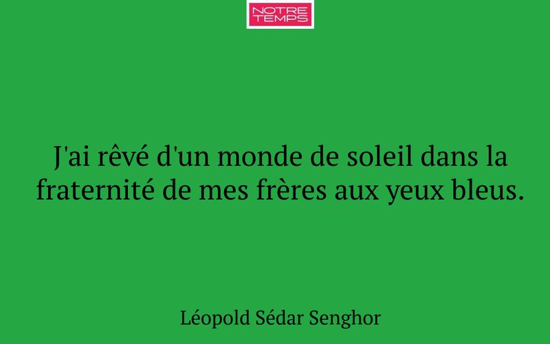J'ai rêvé d'un monde de soleil dans la fraternité de mes frères aux yeux bleus.