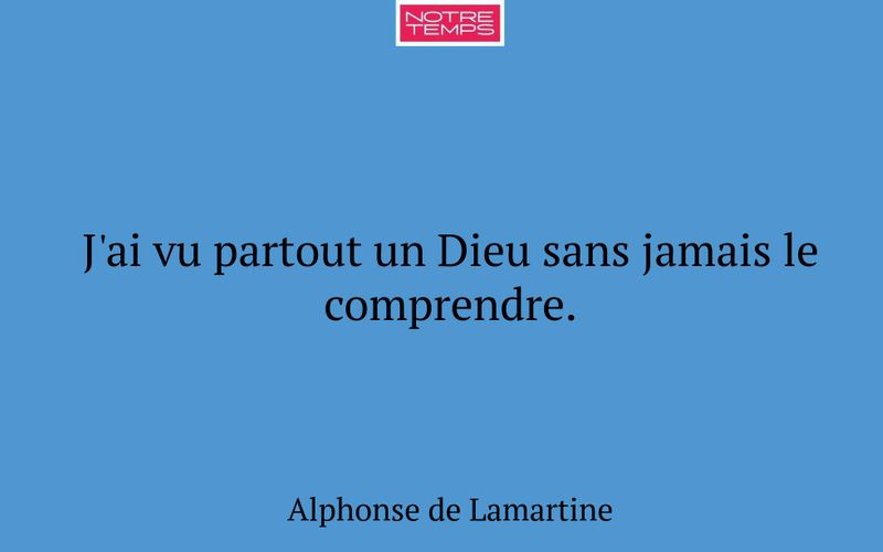 J'ai vu partout un Dieu sans jamais le comprendre.