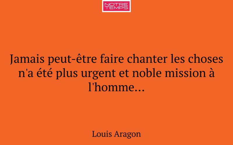 Jamais peut-être faire chanter les choses n'a été plus urgent et noble mission à l'homme…