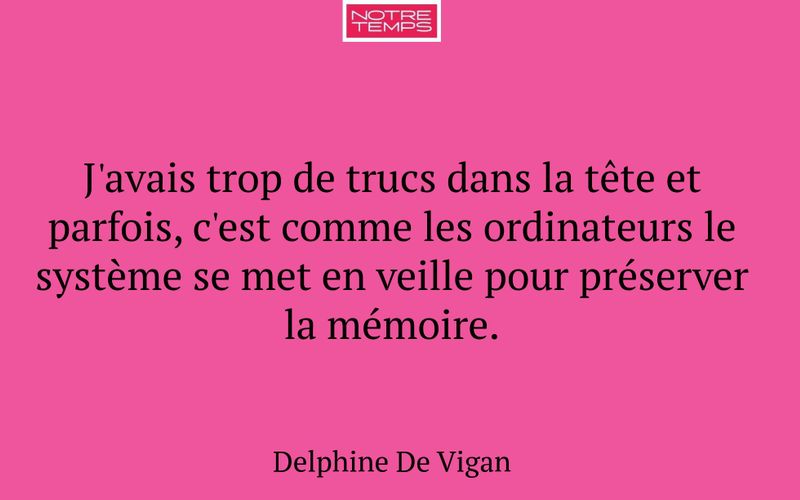 J'avais trop de trucs dans la tête et parfois, c'est comme les ordinateurs le système se met en veille pour préserver la mémoire.