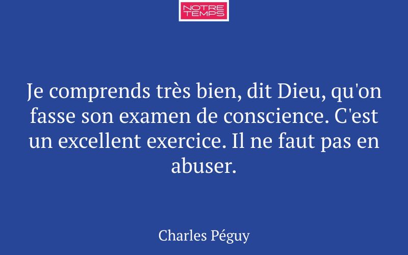 Je comprends très bien, dit Dieu, qu'on fasse son examen de conscience. C'est un excellent exercice. Il ne faut pas en abuser.